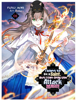 cover image of I Want to Be a Saint, But I Can Only Use Attack Magic! Volume 1